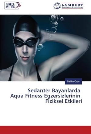 Seller image for Sedanter Bayanlarda Aqua Fitness Egzersizlerinin Fiziksel Etkileri for sale by AHA-BUCH GmbH
