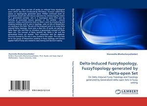 Seller image for Delta-Induced Fuzzytopology, FuzzyTopology generated by Delta-open Set : On Delta Induced Fuzzy Topology and Topology generated by Generalized delta open Sets in fuzzy setting for sale by AHA-BUCH GmbH