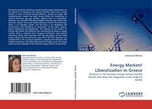 Imagen del vendedor de Energy Markets' Liberalization in Greece : Dynamics in the domestic energy markets and the barriers that delay the integration to the single EU market a la venta por AHA-BUCH GmbH
