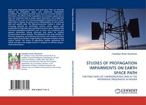 Seller image for STUDIES OF PROPAGATION IMPAIRMENTS ON EARTH SPACE PATH : FOR FIXED SATELLITE COMMUNICATION LINKS AT THE MICROWAVE FREQUENCIES IN NIGERIA for sale by AHA-BUCH GmbH