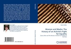Seller image for Women and Media: The History of an Activist''s Fight for Equality : Donna Allen and The Women''s Institute for Freedom of the Press for sale by AHA-BUCH GmbH