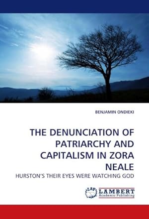 Seller image for THE DENUNCIATION OF PATRIARCHY AND CAPITALISM IN ZORA NEALE : HURSTON'S THEIR EYES WERE WATCHING GOD for sale by AHA-BUCH GmbH