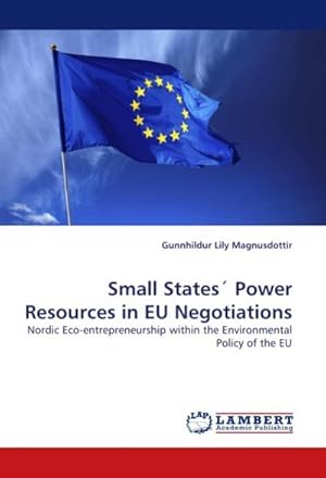 Bild des Verkufers fr Small States Power Resources in EU Negotiations : Nordic Eco-entrepreneurship within the Environmental Policy of the EU zum Verkauf von AHA-BUCH GmbH