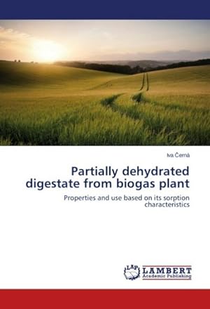 Image du vendeur pour Partially dehydrated digestate from biogas plant : Properties and use based on its sorption characteristics mis en vente par AHA-BUCH GmbH