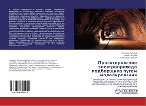 Bild des Verkufers fr Proektirowanie lektropriwoda podborschika putem modelirowaniq : Proizwoditsq raschet lektropriwoda podborschika dobychnogo kombajna i matematicheskoe modelirowanie ego rezhimow raboty zum Verkauf von AHA-BUCH GmbH