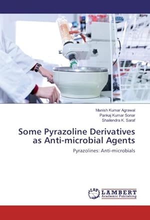 Image du vendeur pour Some Pyrazoline Derivatives as Anti-microbial Agents : Pyrazolines: Anti-microbials mis en vente par AHA-BUCH GmbH