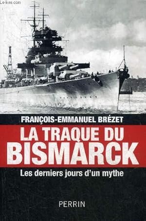 Image du vendeur pour LA TRAQUE DU BISMARCK LES DERNIERS JOURS D'UN MYTHE. mis en vente par Le-Livre