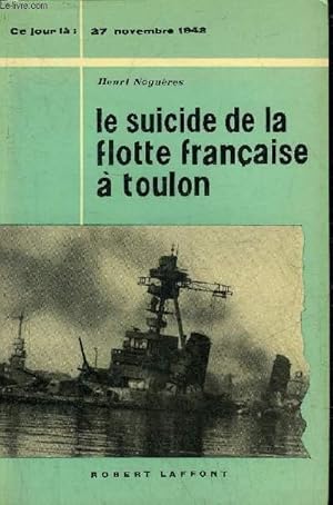 Bild des Verkufers fr LE SUICIDE DE LA FLOTTE FRANCAISE A TOULON 27 NOVEMBRE 1942. zum Verkauf von Le-Livre