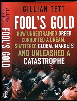 Seller image for Fool's Gold: How Unrestrained Greed Corrupted a Dream, Shattered Global Markets and Unleashed a Catastrophe for sale by Little Stour Books PBFA Member