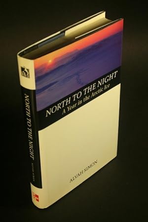 Seller image for North to the night. A year in the Arctic ice. for sale by Steven Wolfe Books