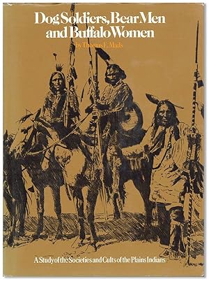 Dog Soldiers, Bear Men and Buffalo Women. A Study of the Societeis and Cults of the Plains Indians