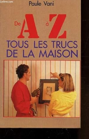 Bild des Verkufers fr DE A A Z - TOUS LES TRUCS DE LA MAISON zum Verkauf von Le-Livre