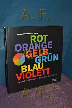 Bild des Verkufers fr Rot, Orange, Gelb, Grn, Blau, Violett : die geheimnisvolle Sprache der Farben. , Arielle Eckstut. [bers. aus dem Amerikan.: Hubert Mania] zum Verkauf von Antiquarische Fundgrube e.U.