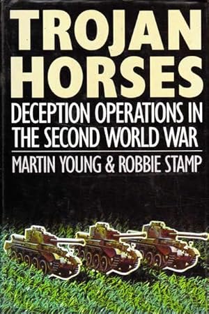 Imagen del vendedor de Trojan Horses: Deception Operations in the Second World War a la venta por Goulds Book Arcade, Sydney