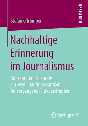 Immagine del venditore per Nachhaltige Erinnerung im Journalismus : Konzept und Fallstudie zur Medienaufmerksamkeit fr vergangene Flutkatastrophen venduto da AHA-BUCH GmbH