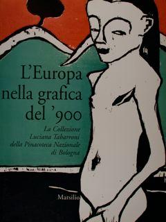 Bild des Verkufers fr L'Europa nella grafica del '900. La Collezione Luciana Tabarroni della Pinacoteca Nazionale di Bologna. Roma, 21 febbraio - 2 maggio 2004. zum Verkauf von EDITORIALE UMBRA SAS