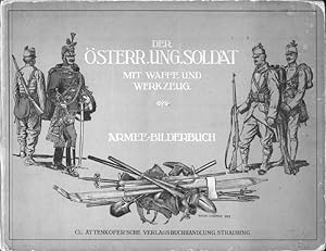 Der österreich.-ungarische Soldat mit Waffe und Werkzeug. Armee-Bilderbuch. Unter der Leitung des...