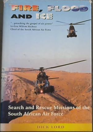 Imagen del vendedor de Fire, Flood and Ice : Search and Rescue Missions of the South African Air Force a la venta por Chapter 1