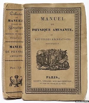 Bild des Verkufers fr Manuel de physique amusante, ou nouvelles rcrations physiques contenant une suite d'expriences curieuses, instructives et d'une excution facile, ainsi que diverses applications aux Arts et  l'Industrie; suivie d'un vocabulaire de physique zum Verkauf von Librairie Alain Brieux