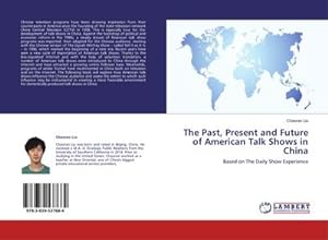 Immagine del venditore per The Past, Present and Future of American Talk Shows in China : Based on The Daily Show Experience venduto da AHA-BUCH GmbH
