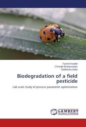 Bild des Verkufers fr Biodegradation of a field pesticide : Lab scale study of process parameter optimization zum Verkauf von AHA-BUCH GmbH