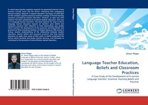 Seller image for Language Teacher Education, Beliefs and Classroom Practices : A Case Study of the Development of In-service Language Teachers Grammar Teaching Beliefs and Practices for sale by AHA-BUCH GmbH