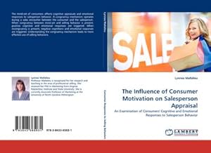 Seller image for The Influence of Consumer Motivation on Salesperson Appraisal : An Examination of Consumers'' Cognitive and Emotional Responses to Salesperson Behavior for sale by AHA-BUCH GmbH