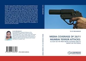 Imagen del vendedor de MEDIA COVERAGE OF 26/11 MUMBAI TERROR ATTACKS: : A STUDY ON THE PRINT MEDIA COVERAGE AND ITS IMPACT ON THE PEOPLE a la venta por AHA-BUCH GmbH