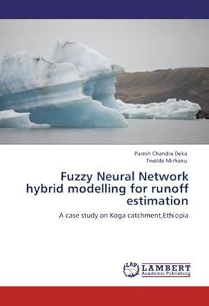Seller image for Fuzzy Neural Network hybrid modelling for runoff estimation : A case study on Koga catchment,Ethiopia for sale by AHA-BUCH GmbH