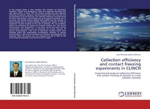 Seller image for Collection efficiency and contact freezing experiments in CLINCH : Experimental study on collection efficiency and contact freezing of aerosols in a new collision chamber for sale by AHA-BUCH GmbH