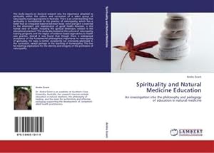 Seller image for Spirituality and Natural Medicine Education : An investigation into the philosophy and pedagogy of education in natural medicine for sale by AHA-BUCH GmbH