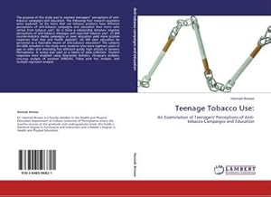Seller image for Teenage Tobacco Use: : An Examination of Teenagers' Perceptions of Anti-tobacco Campaigns and Education for sale by AHA-BUCH GmbH
