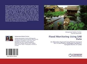 Imagen del vendedor de Flood Monitoring Using SAR Data : An Alternative Approach Using Remote Sensing & GIS: A Case Study at Attanagalu Oya Basin in Gampaha District, Sri Lanka a la venta por AHA-BUCH GmbH