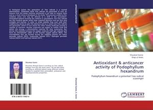 Immagine del venditore per Antioxidant & anticancer activity of Podophyllum hexandrum : Podophyllum hexandrum a potentail free radical scavenger venduto da AHA-BUCH GmbH