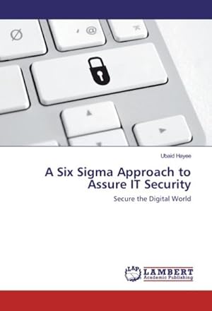 Seller image for A Six Sigma Approach to Assure IT Security : Secure the Digital World for sale by AHA-BUCH GmbH