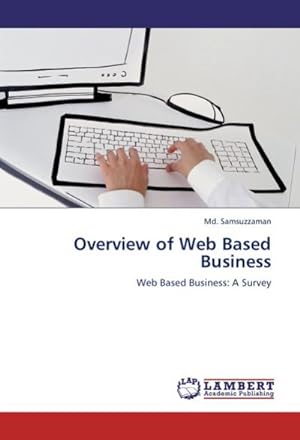 Bild des Verkufers fr Overview of Web Based Business : Web Based Business: A Survey zum Verkauf von AHA-BUCH GmbH