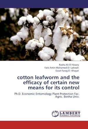 Seller image for cotton leafworm and the efficacy of certain new means for its control : Ph.D. Economic Entomology Plant Protection Fac. Agric. Benha Univ. for sale by AHA-BUCH GmbH