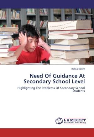 Seller image for Need Of Guidance At Secondary School Level : Highlighting The Problems Of Secondary School Students for sale by AHA-BUCH GmbH