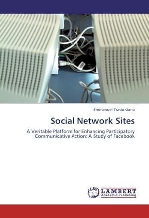 Bild des Verkufers fr Social Network Sites : A Veritable Platform for Enhancing Participatory Communicative Action: A Study of Facebook zum Verkauf von AHA-BUCH GmbH