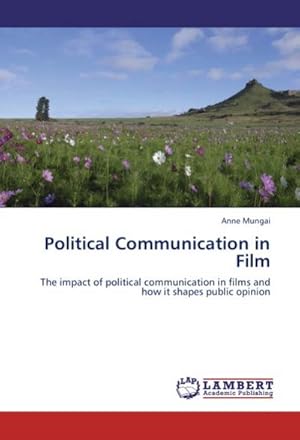 Imagen del vendedor de Political Communication in Film : The impact of political communication in films and how it shapes public opinion a la venta por AHA-BUCH GmbH