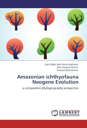 Seller image for Amazonian ichthyofauna Neogene Evolution : a comparative phylogeography perspective for sale by AHA-BUCH GmbH