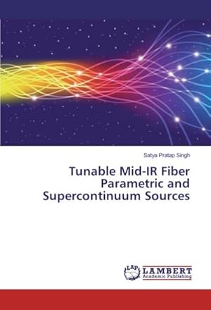 Imagen del vendedor de Tunable Mid-IR Fiber Parametric and Supercontinuum Sources a la venta por AHA-BUCH GmbH