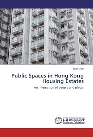 Image du vendeur pour Public Spaces in Hong Kong Housing Estates : An integration of people and places mis en vente par AHA-BUCH GmbH