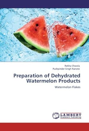 Seller image for Preparation of Dehydrated Watermelon Products : Watermelon Flakes for sale by AHA-BUCH GmbH