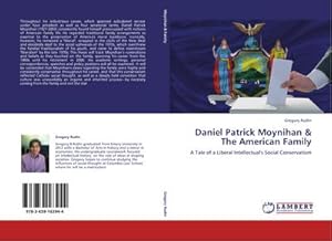 Seller image for Daniel Patrick Moynihan & The American Family : A Tale of a Liberal Intellectual's Social Conservatism for sale by AHA-BUCH GmbH