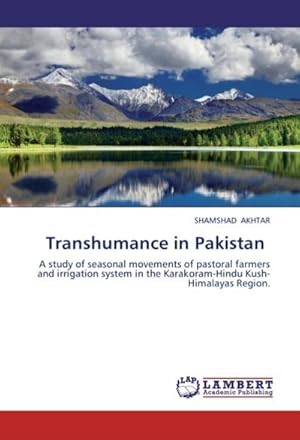 Seller image for Transhumance in Pakistan : A study of seasonal movements of pastoral farmers and irrigation system in the Karakoram-Hindu Kush-Himalayas Region. for sale by AHA-BUCH GmbH