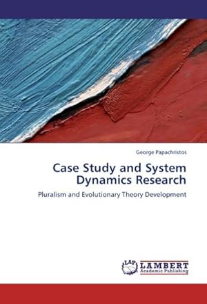 Seller image for Case Study and System Dynamics Research : Pluralism and Evolutionary Theory Development for sale by AHA-BUCH GmbH