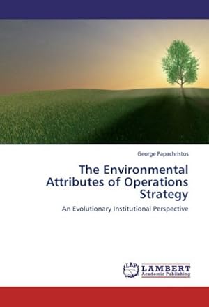 Seller image for The Environmental Attributes of Operations Strategy : An Evolutionary Institutional Perspective for sale by AHA-BUCH GmbH