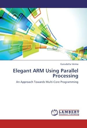 Seller image for Elegant ARM Using Parallel Processing : An Approach Towards Multi-Core Programming for sale by AHA-BUCH GmbH
