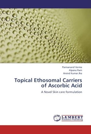 Seller image for Topical Ethosomal Carriers of Ascorbic Acid : A Novel Skin care formulation for sale by AHA-BUCH GmbH